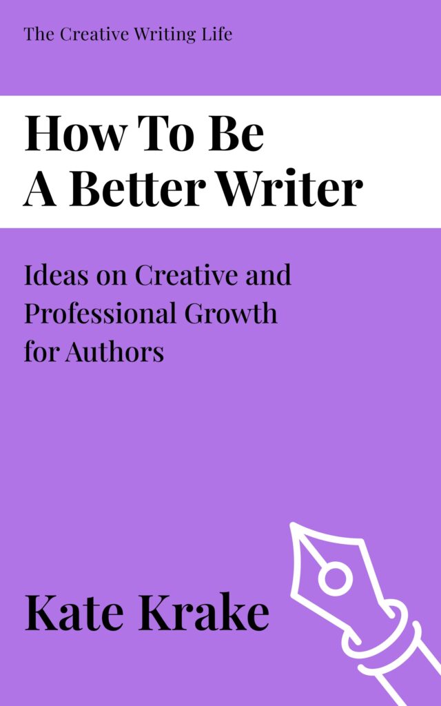Book cover of How to Be a Better Writer by Kate Krake, a book for writers
